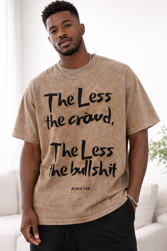 The Less The Crowd, The Less The Bullshit T-shirt